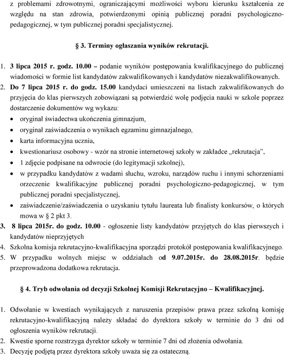 00 podanie wyników postępowania kwalifikacyjnego do publicznej wiadomości w formie list kandydatów zakwalifikowanych i kandydatów niezakwalifikowanych. 2. Do 7 lipca 2015 r. do godz. 15.