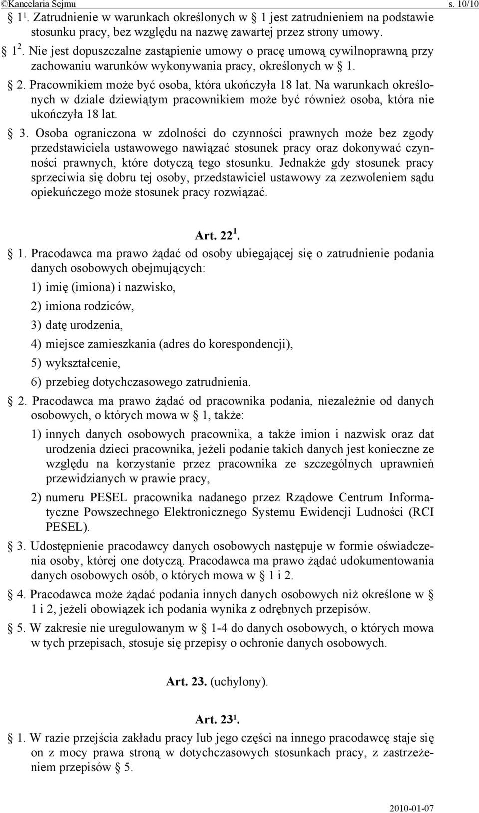 Na warunkach określonych w dziale dziewiątym pracownikiem może być również osoba, która nie ukończyła 18 lat. 3.