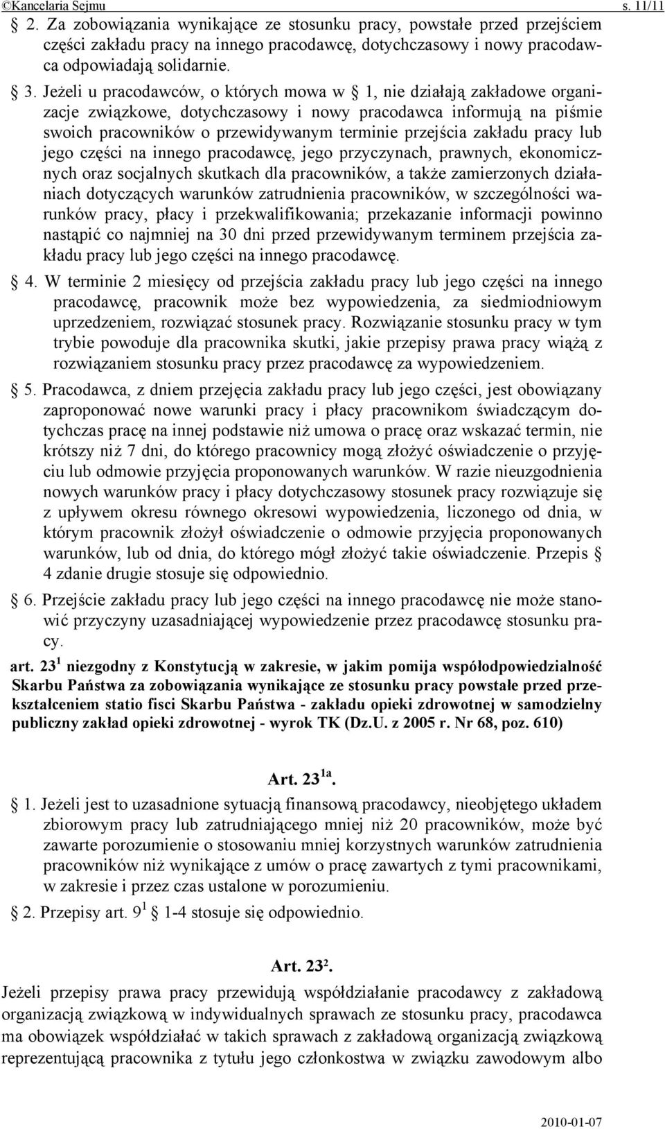 zakładu pracy lub jego części na innego pracodawcę, jego przyczynach, prawnych, ekonomicznych oraz socjalnych skutkach dla pracowników, a także zamierzonych działaniach dotyczących warunków