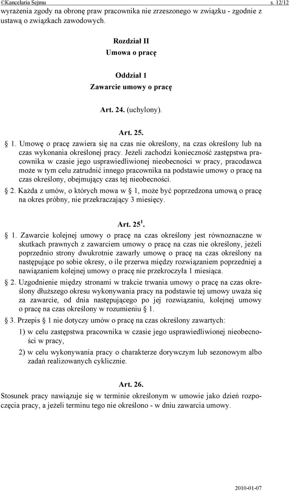 Jeżeli zachodzi konieczność zastępstwa pracownika w czasie jego usprawiedliwionej nieobecności w pracy, pracodawca może w tym celu zatrudnić innego pracownika na podstawie umowy o pracę na czas