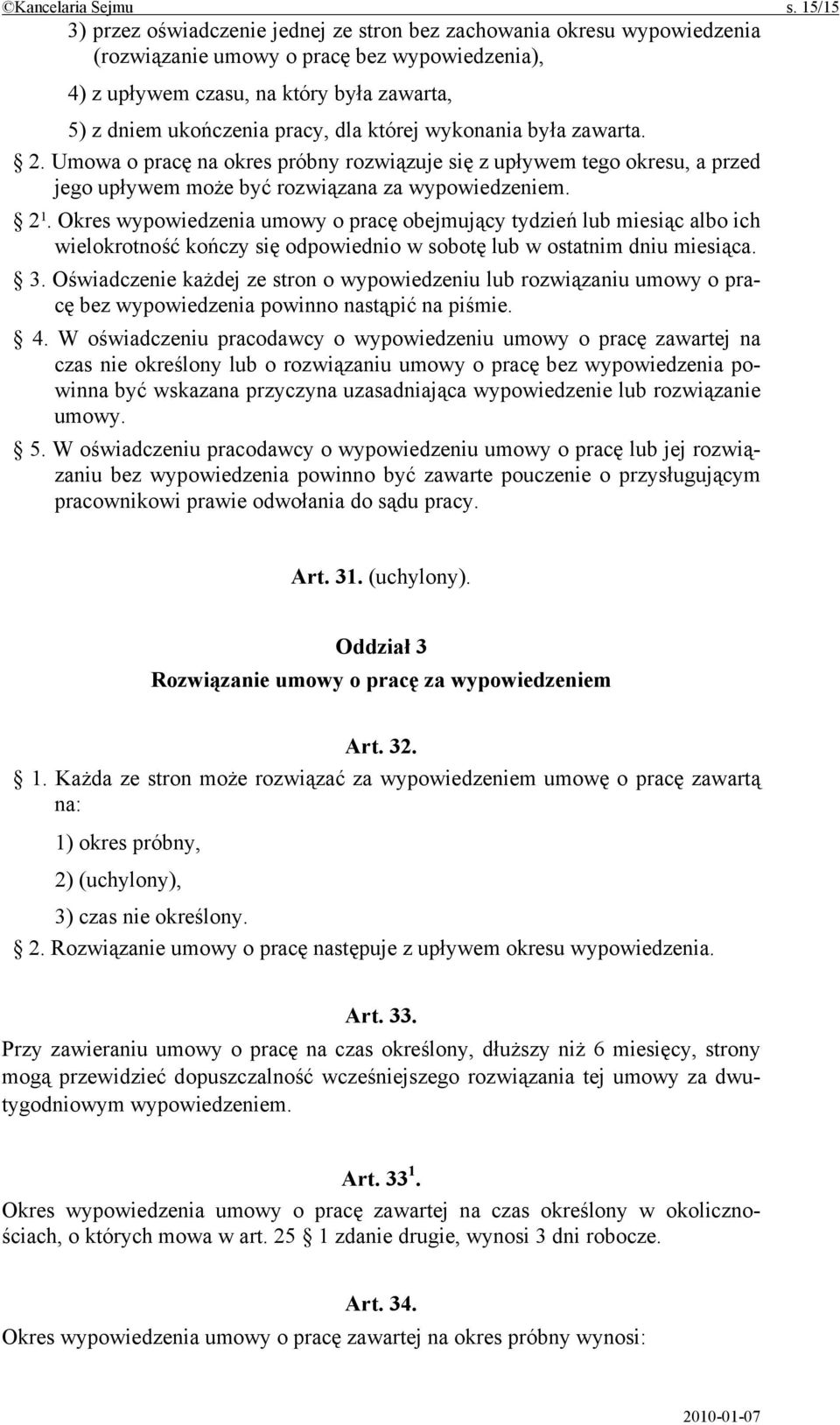 dla której wykonania była zawarta. 2. Umowa o pracę na okres próbny rozwiązuje się z upływem tego okresu, a przed jego upływem może być rozwiązana za wypowiedzeniem. 2 1.