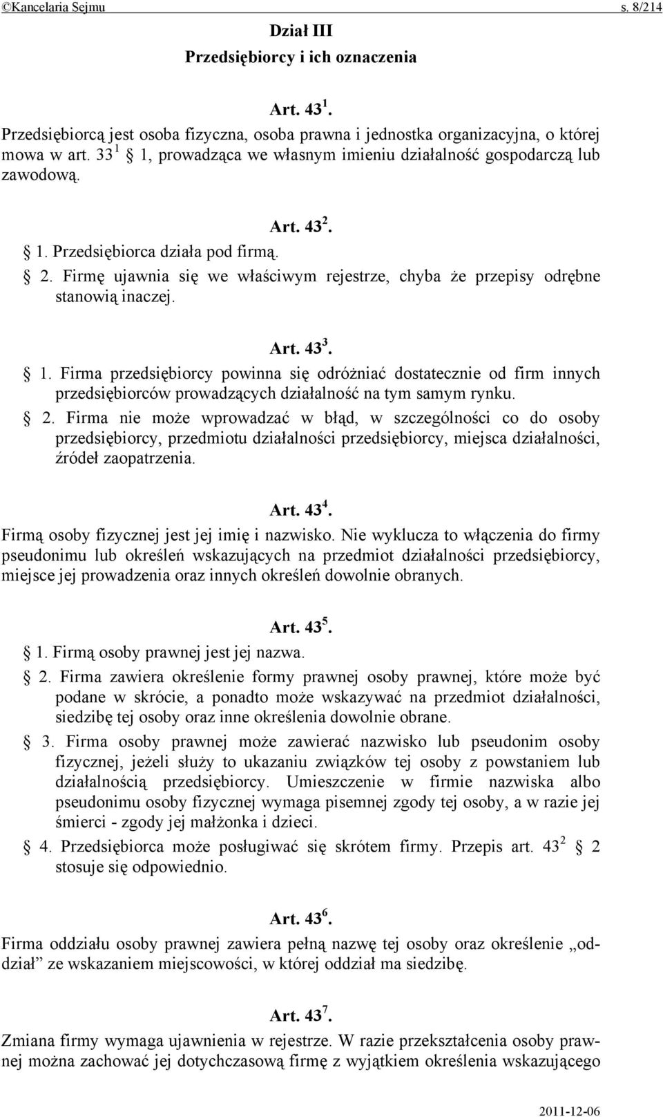 Art. 43 3. 1. Firma przedsiębiorcy powinna się odróżniać dostatecznie od firm innych przedsiębiorców prowadzących działalność na tym samym rynku. 2.