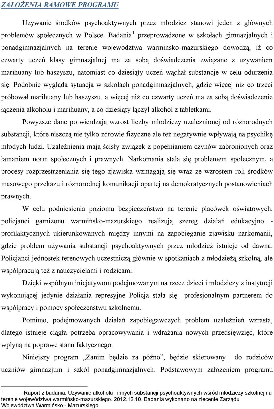 używaniem marihuany lub haszyszu, natomiast co dziesiąty uczeń wąchał substancje w celu odurzenia się.