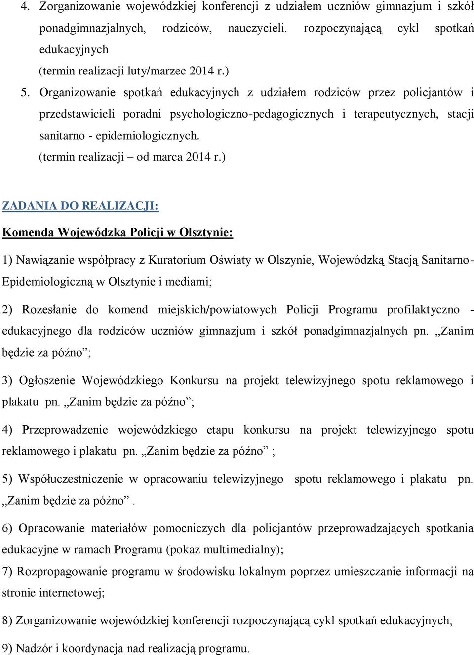 Organizowanie spotkań edukacyjnych z udziałem rodziców przez policjantów i przedstawicieli poradni psychologiczno-pedagogicznych i terapeutycznych, stacji sanitarno - epidemiologicznych.