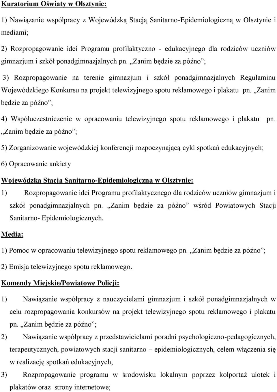 Zanim będzie za późno ; 3) Rozpropagowanie na terenie gimnazjum i szkół ponadgimnazjalnych Regulaminu Wojewódzkiego Konkursu na projekt telewizyjnego spotu reklamowego i plakatu pn.