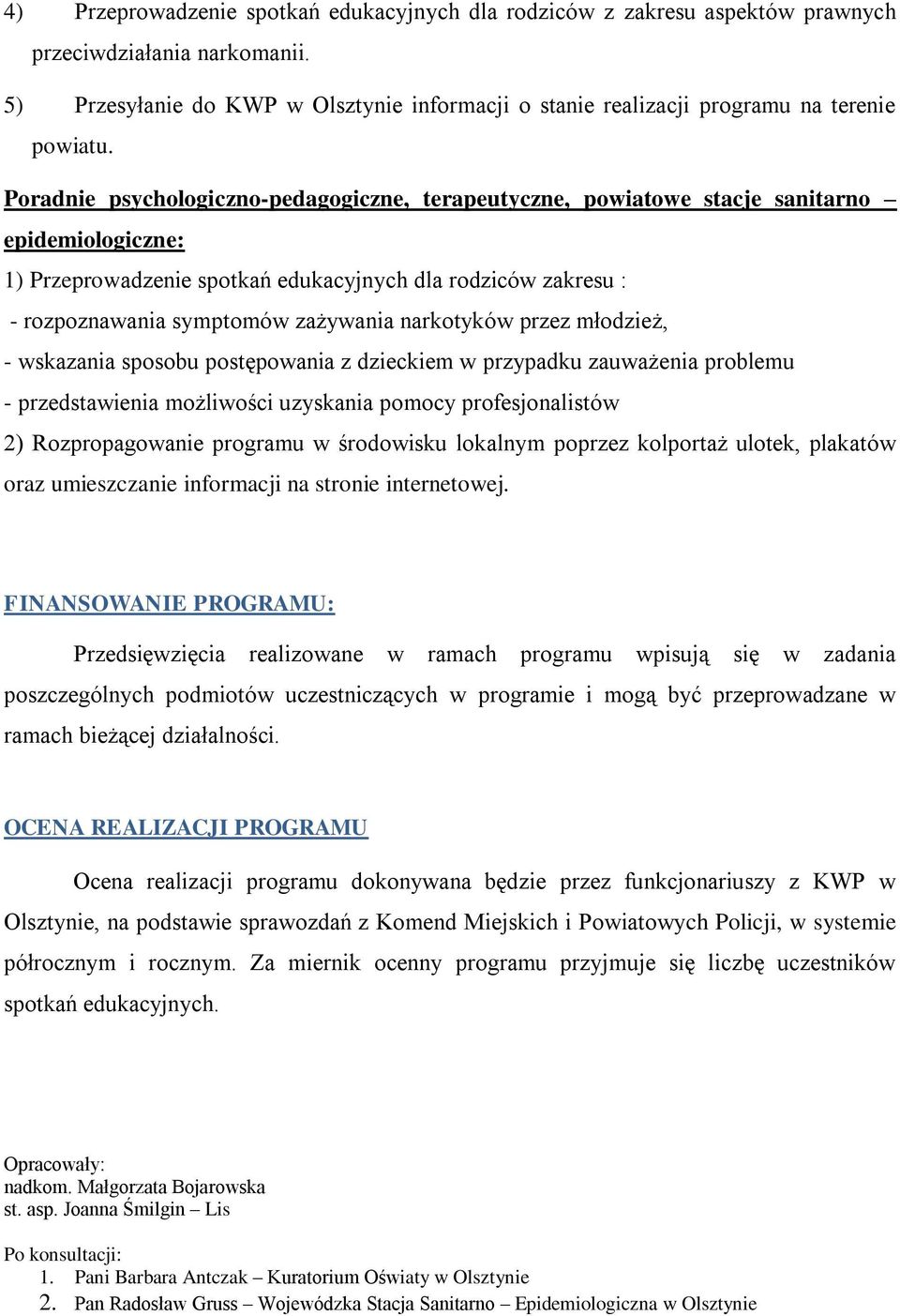 Poradnie psychologiczno-pedagogiczne, terapeutyczne, powiatowe stacje sanitarno epidemiologiczne: 1) Przeprowadzenie spotkań edukacyjnych dla rodziców zakresu : - rozpoznawania symptomów zażywania