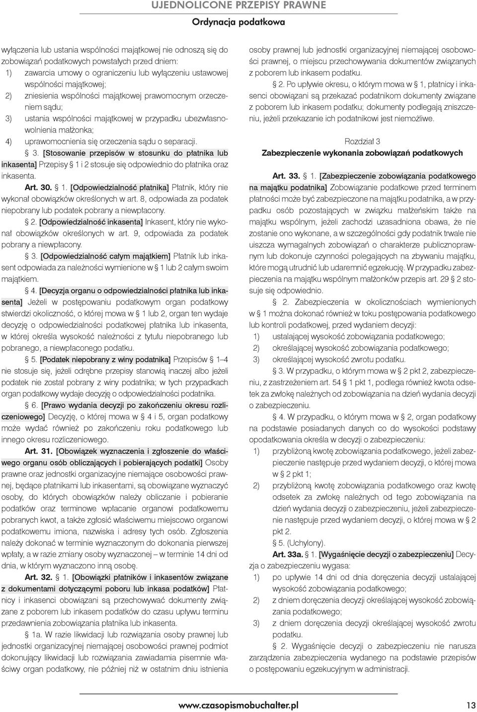 Art. 30. 1. [Odpowiedzialność płatnika] Płatnik, który nie wykonał obowiązków określonych w art. 8, odpowiada za podatek niepobrany lub podatek pobrany a niewpłacony. 2.