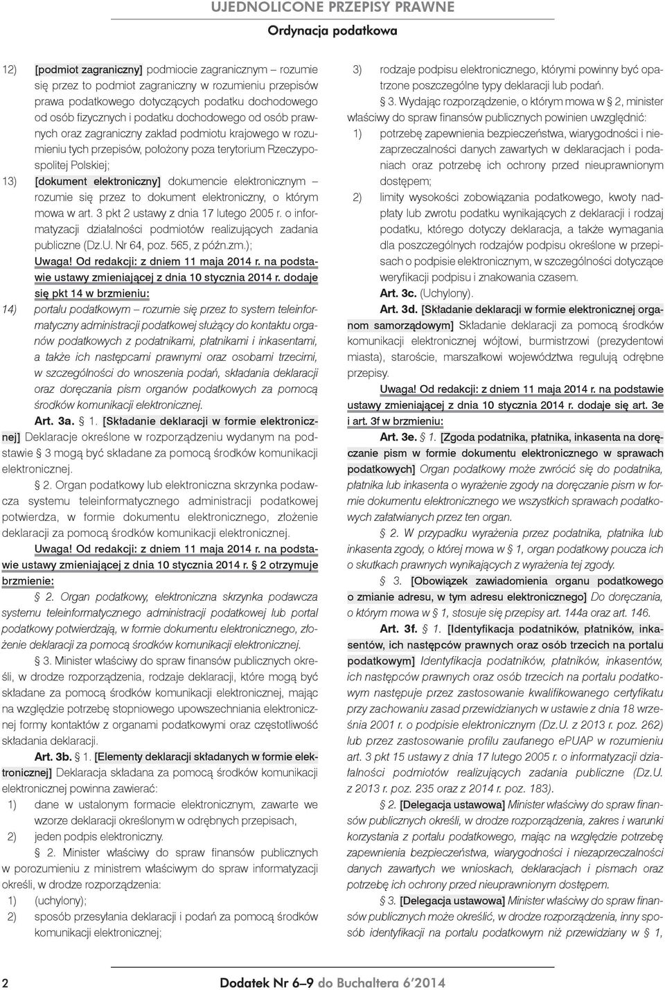 elektronicznym rozumie się przez to dokument elektroniczny, o którym mowa w art. 3 pkt 2 ustawy z dnia 17 lutego 2005 r. o informatyzacji działalności podmiotów realizujących zadania publiczne (Dz.U.