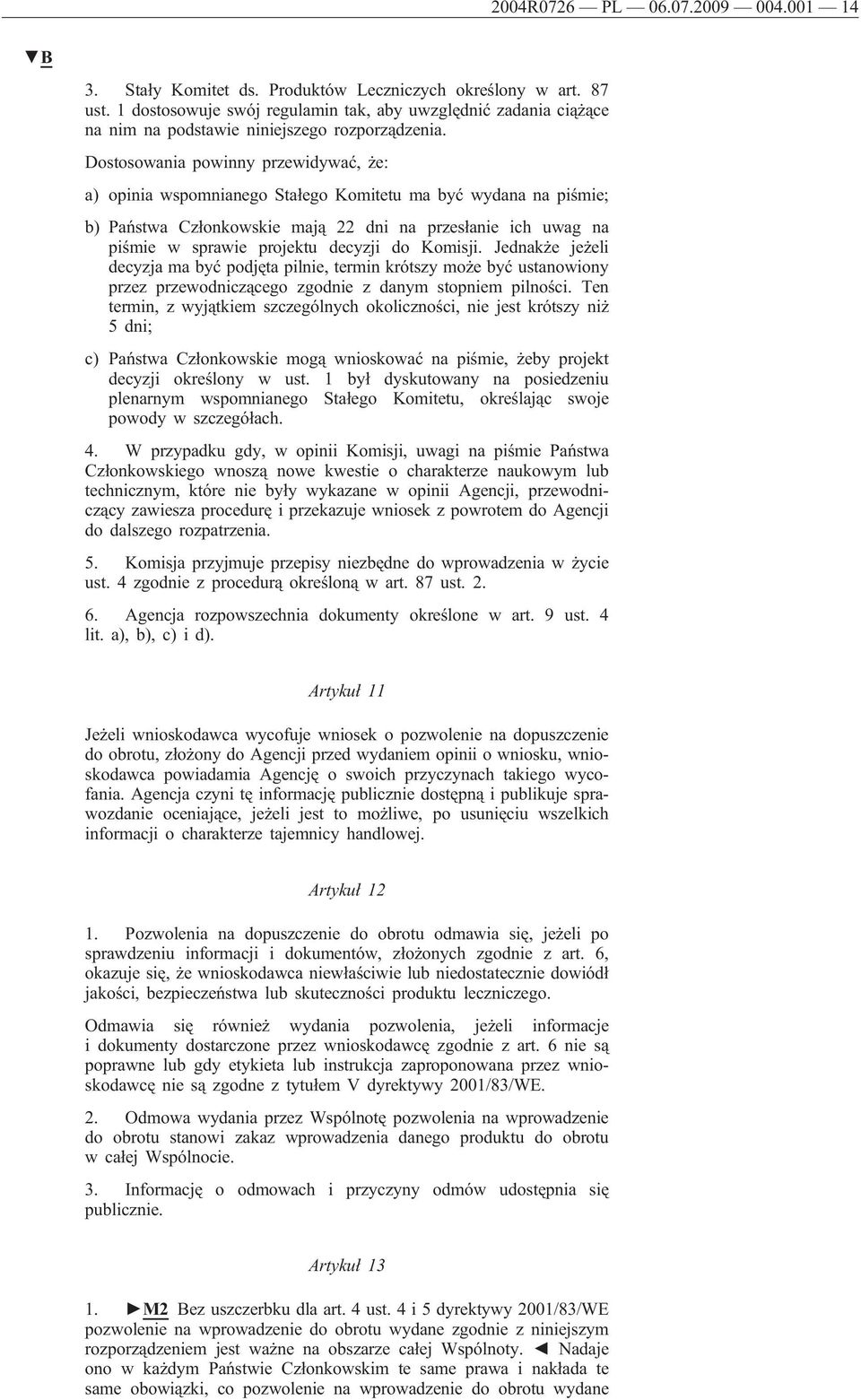 Dostosowania powinny przewidywać, że: a) opinia wspomnianego Stałego Komitetu ma być wydana na piśmie; b) Państwa Członkowskie mają 22 dni na przesłanie ich uwag na piśmie w sprawie projektu decyzji