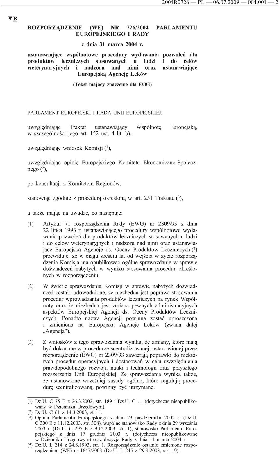 mający znaczenie dla EOG) PARLAMENT EUROPEJSKI I RADA UNII EUROPEJSKIEJ, uwzględniając Traktat ustanawiający Wspólnotę Europejską, w szczególności jego art. 152 ust. 4 lit.