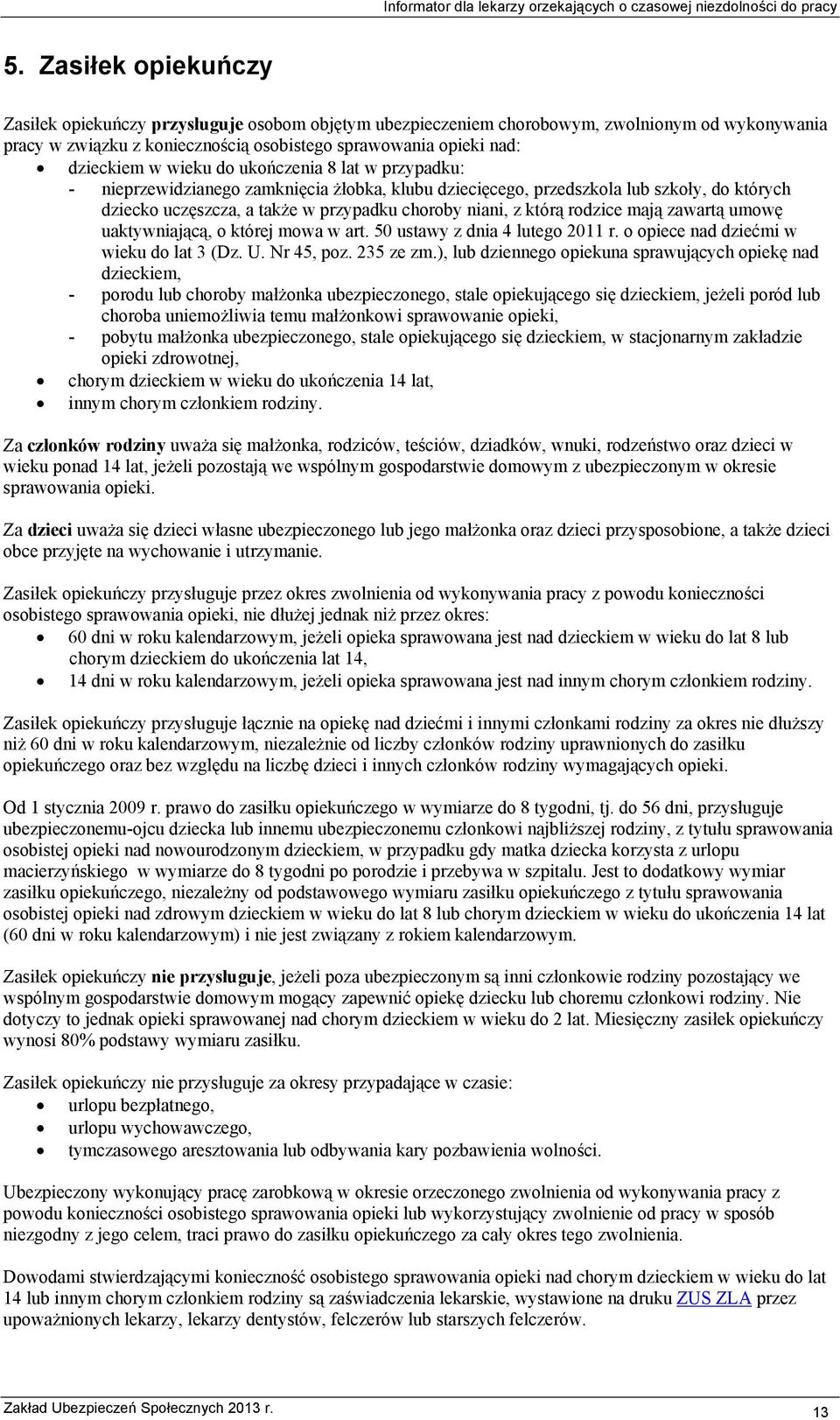 rodzice mają zawartą umowę uaktywniającą, o której mowa w art. 50 ustawy z dnia 4 lutego 2011 r. o opiece nad dziećmi w wieku do lat 3 (Dz. U. Nr 45, poz. 235 ze zm.