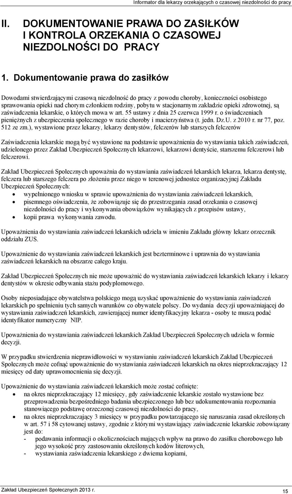 zakładzie opieki zdrowotnej, są zaświadczenia lekarskie, o których mowa w art. 55 ustawy z dnia 25 czerwca 1999 r.