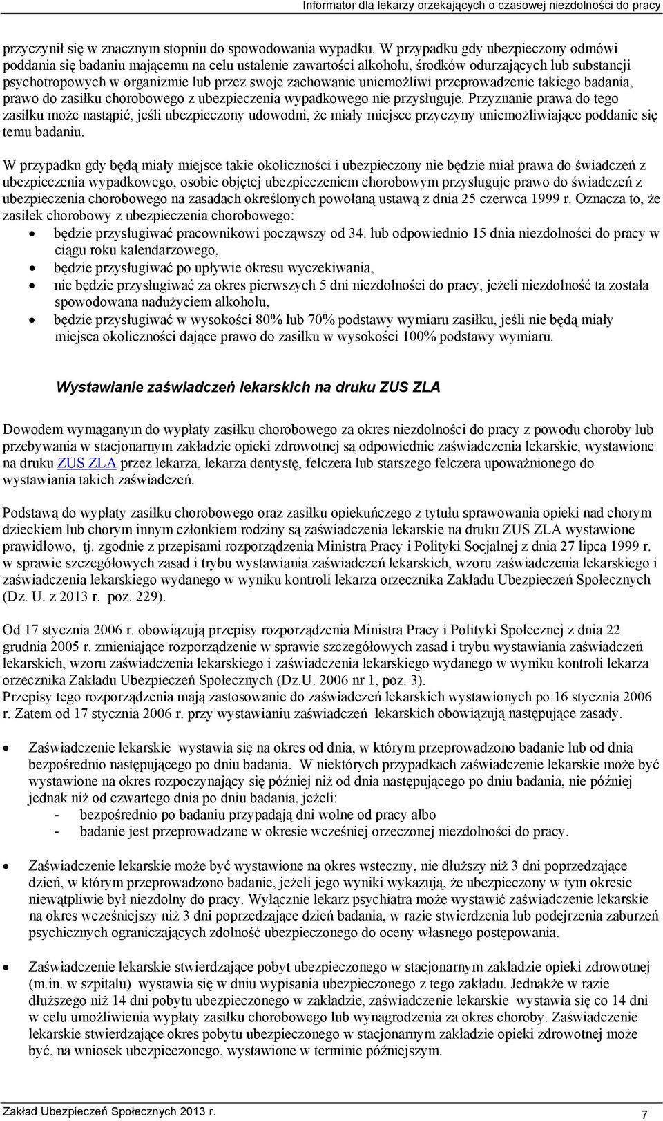 uniemożliwi przeprowadzenie takiego badania, prawo do zasiłku chorobowego z ubezpieczenia wypadkowego nie przysługuje.