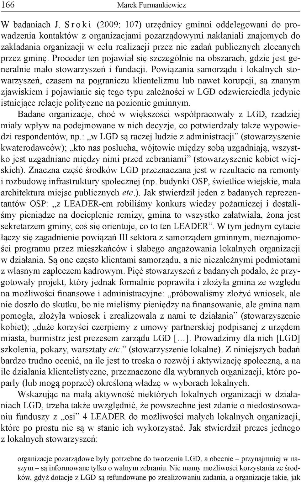 zlecanych przez gminę. Proceder ten pojawiał się szczególnie na obszarach, gdzie jest generalnie mało stowarzyszeń i fundacji.