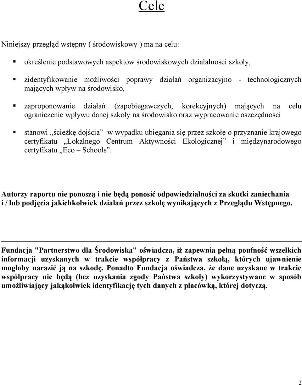 stanowi ścieżkę dojścia w wypadku ubiegania się przez szkołę o przyznanie krajowego certyfikatu Lokalnego Centrum Aktywności Ekologicznej i międzynarodowego certyfikatu Eco Schools.