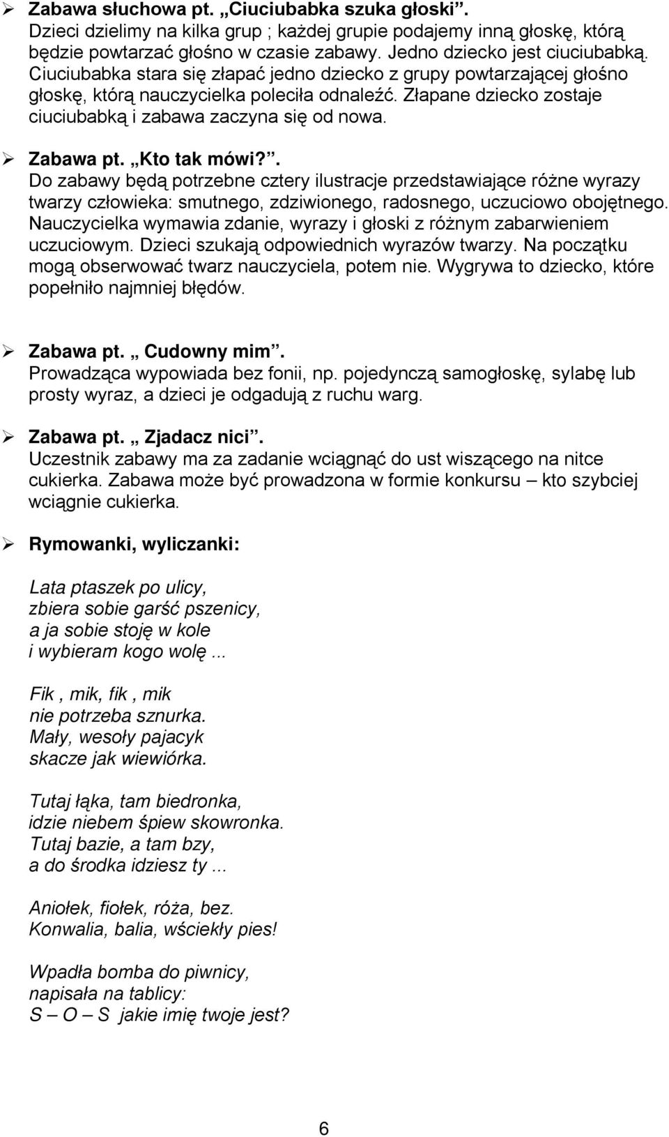 Kto tak mówi?. Do zabawy będą potrzebne cztery ilustracje przedstawiające różne wyrazy twarzy człowieka: smutnego, zdziwionego, radosnego, uczuciowo obojętnego.