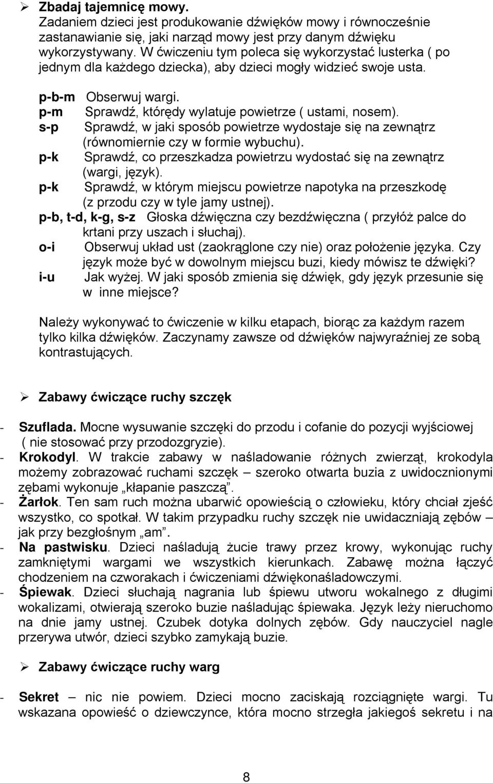 s-p Sprawdź, w jaki sposób powietrze wydostaje się na zewnątrz (równomiernie czy w formie wybuchu). p-k Sprawdź, co przeszkadza powietrzu wydostać się na zewnątrz (wargi, język).