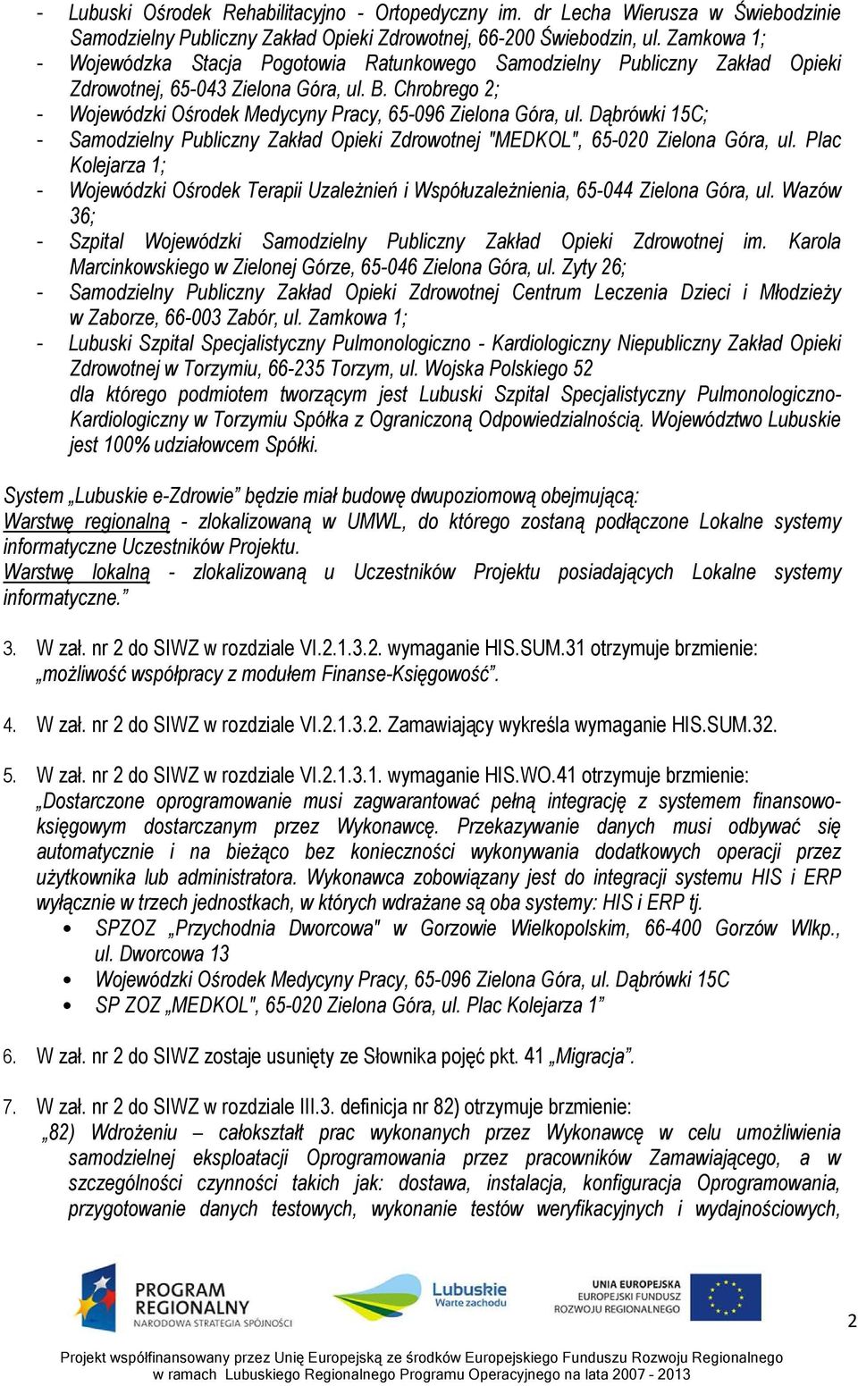 Chrobrego 2; - Wojewódzki Ośrodek Medycyny Pracy, 65-096 Zielona Góra, ul. Dąbrówki 15C; - Samodzielny Publiczny Zakład Opieki Zdrowotnej "MEDKOL", 65-020 Zielona Góra, ul.