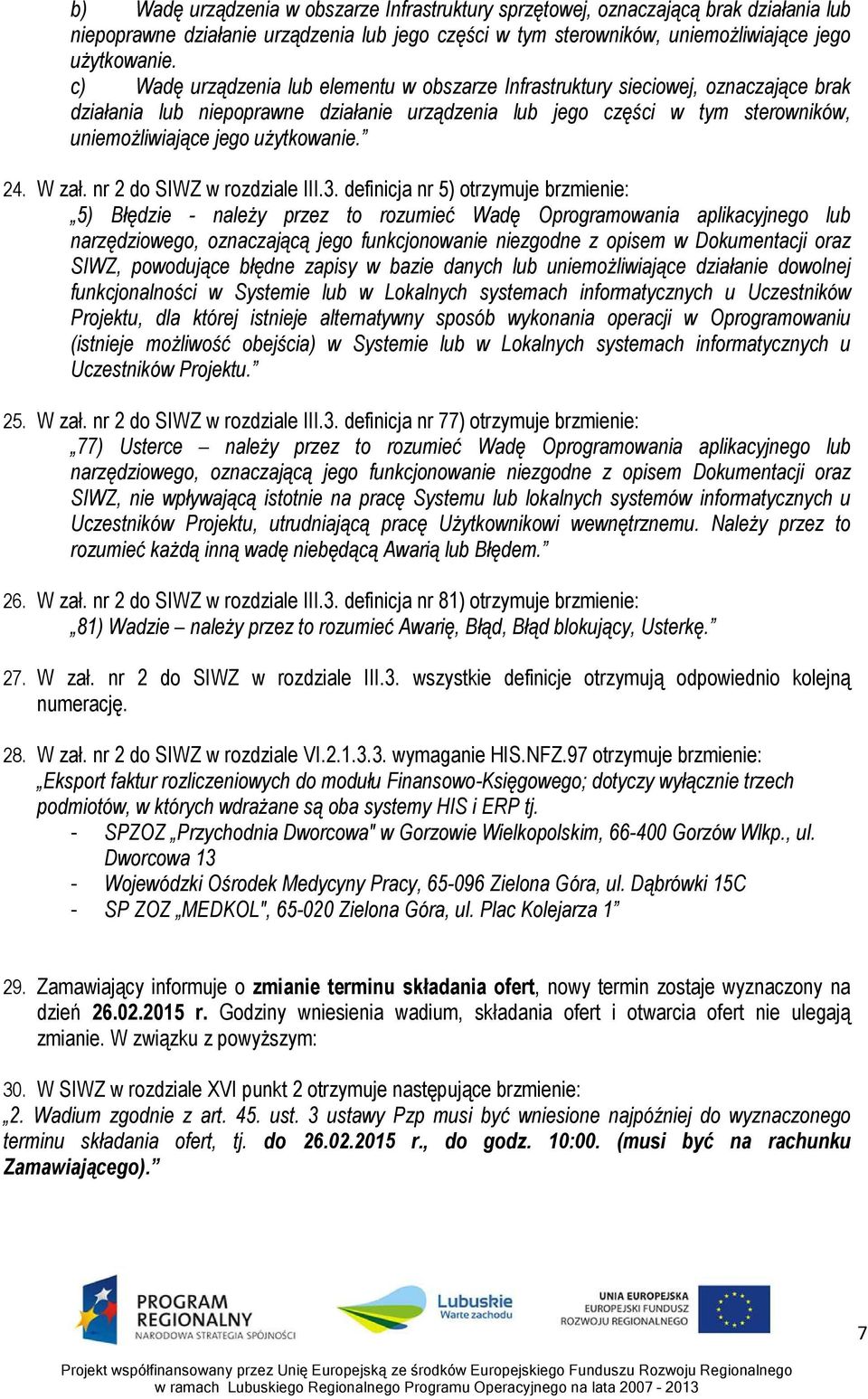 użytkowanie. 24. W zał. nr 2 do SIWZ w rozdziale III.3.