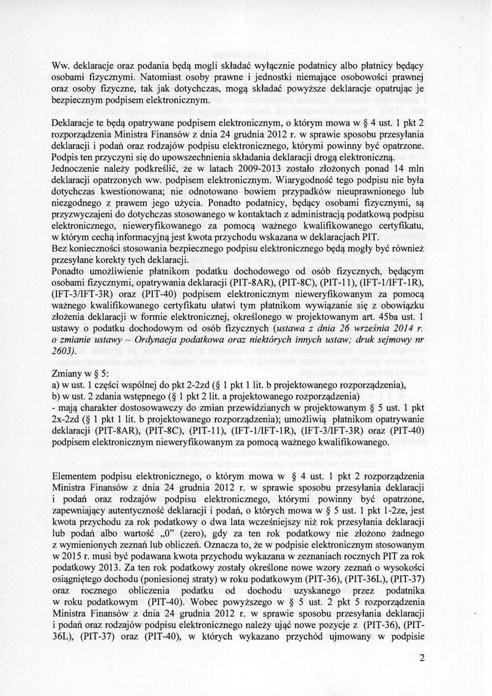 Deklaracje te będą opatrywane podpisem elektronicznym, o którym mowa w 4 ust. 1 pkt 2 rozporządzenia Ministra Finansów z dnia 24 grudnia 2012 r.