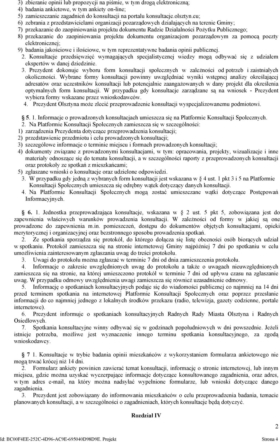 do zaopiniowania projektu dokumentu organizacjom pozarządowym za pomocą poczty elektronicznej; 9) badania jakościowe i ilościowe, w tym reprezentatywne badania opinii publicznej. 2.