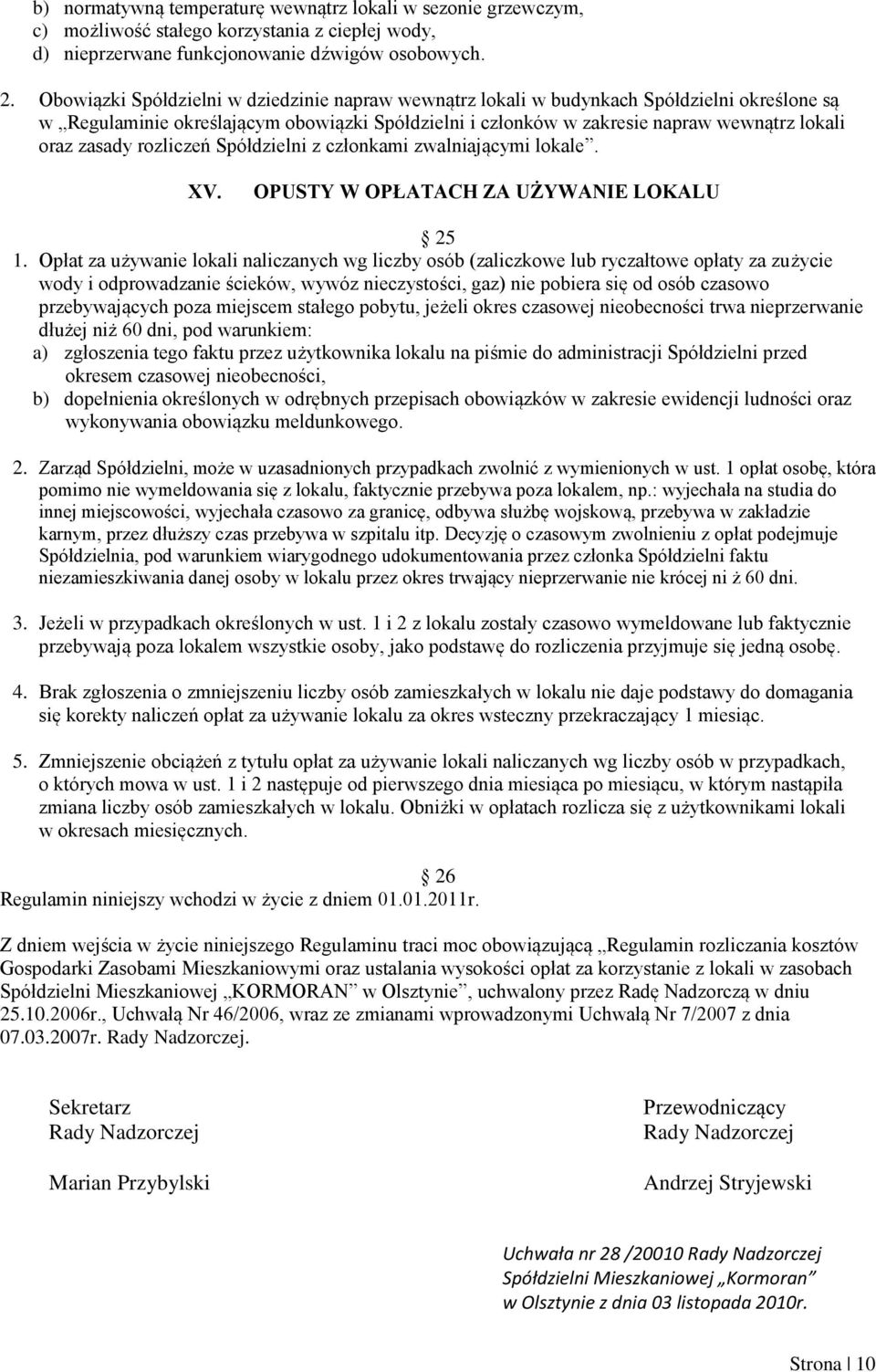zasady rozliczeń Spółdzielni z członkami zwalniającymi lokale. XV. OPUSTY W OPŁATACH ZA UŻYWANIE LOKALU 25 1.