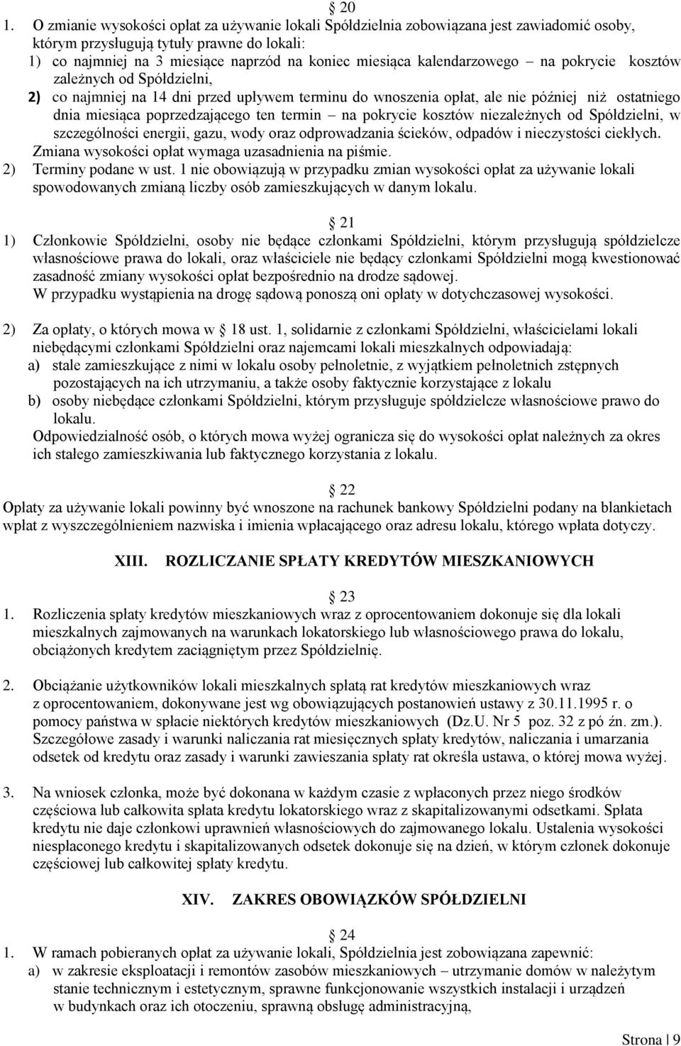 na pokrycie kosztów niezależnych od Spółdzielni, w szczególności energii, gazu, wody oraz odprowadzania ścieków, odpadów i nieczystości ciekłych. Zmiana wysokości opłat wymaga uzasadnienia na piśmie.