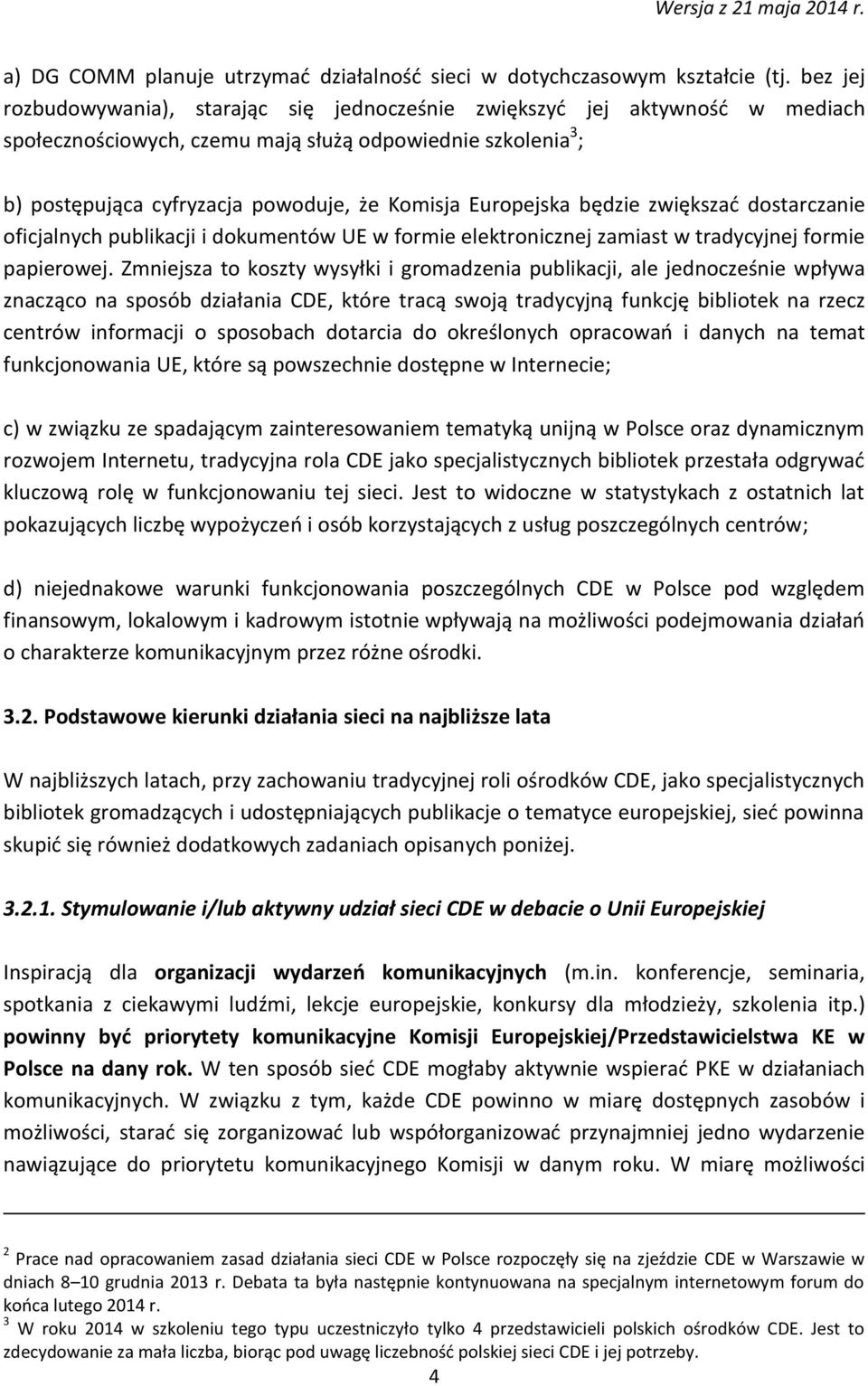 Europejska będzie zwiększać dostarczanie oficjalnych publikacji i dokumentów UE w formie elektronicznej zamiast w tradycyjnej formie papierowej.