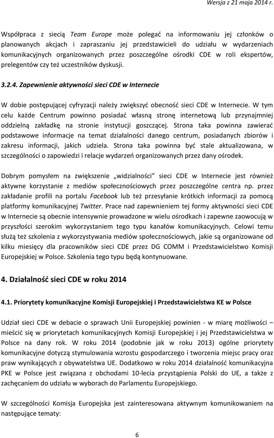 Zapewnienie aktywności sieci CDE w Internecie W dobie postępującej cyfryzacji należy zwiększyć obecność sieci CDE w Internecie.