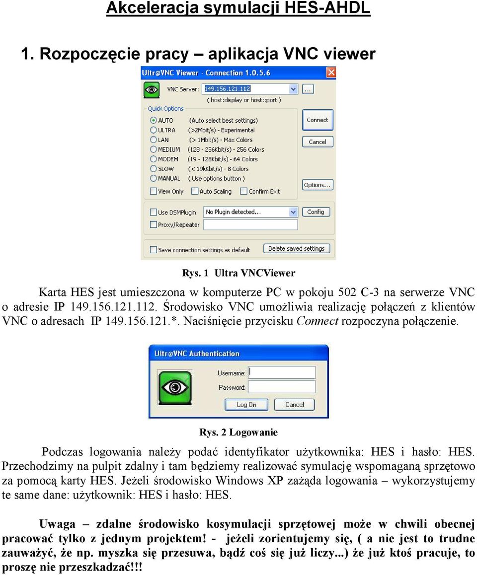 2 Logowanie Podczas logowania naleŝy podać identyfikator uŝytkownika: HES i hasło: HES. Przechodzimy na pulpit zdalny i tam będziemy realizować symulację wspomaganą sprzętowo za pomocą karty HES.