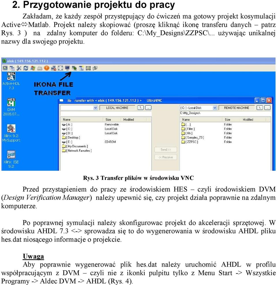 3 ) na zdalny komputer do folderu: C:\My_Designs\ZZPSC\... uŝywając unikalnej nazwy dla swojego projektu. Rys.