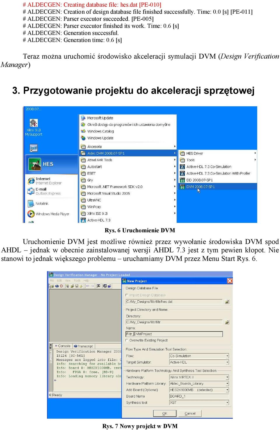 6 [s] Teraz moŝna uruchomić środowisko akceleracji symulacji DVM (Design Verification Manager) 3. Przygotowanie projektu do akceleracji sprzętowej Rys.