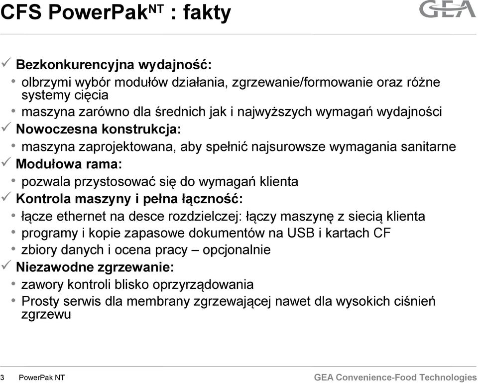 klienta Kontrola maszyny i pełna łączność: łącze ethernet na desce rozdzielczej: łączy maszynę z siecią klienta programy i kopie zapasowe dokumentów na USB i kartach CF