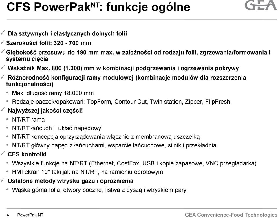 200) mm w kombinacji podgrzewania i ogrzewania pokrywy Różnorodność konfiguracji ramy modułowej (kombinacje modułów dla rozszerzenia funkcjonalności) Max. długość ramy 18.