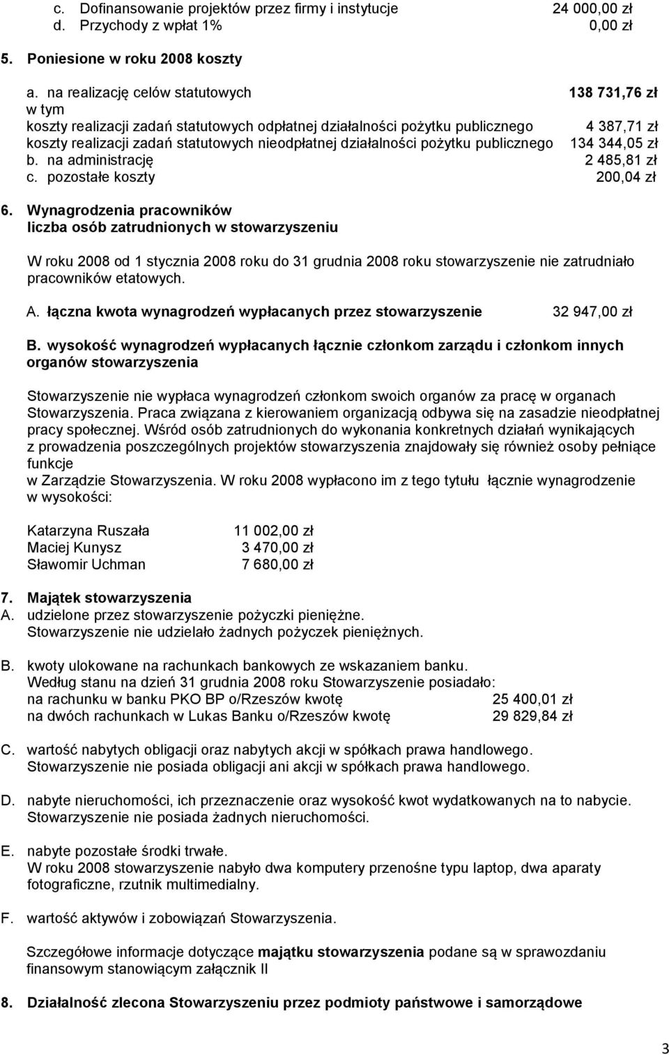 działalności pożytku publicznego 134 344,05 zł b. na administrację 2 485,81 zł c. pozostałe koszty 200,04 zł 6.
