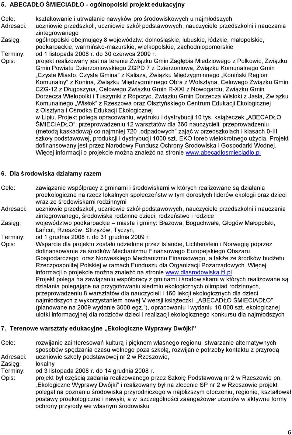 zachodniopomorskie Terminy: od 1 listopada 2008 r. do 30 czerwca 2009 r.