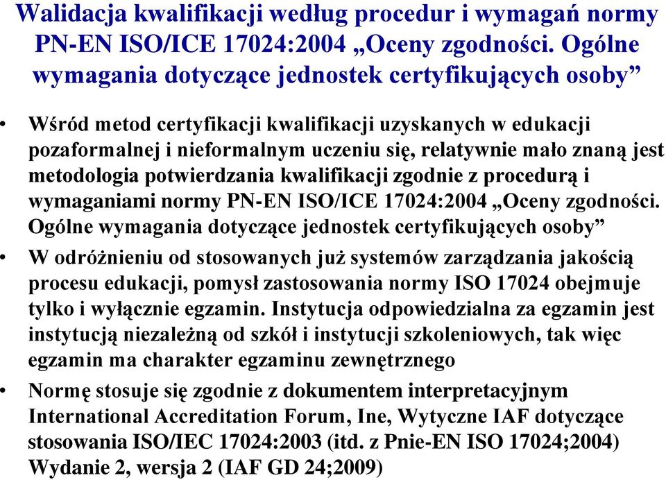 potwierdzania kwalifikacji zgodnie z procedurą i wymaganiami normy PN-EN ISO/ICE 17024:2004 Oceny zgodności.