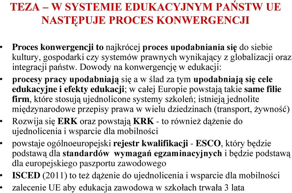 Dowody na konwergencję w edukacji: procesy pracy upodabniają się a w ślad za tym upodabniają się cele edukacyjne i efekty edukacji; w całej Europie powstają takie same filie firm, które stosują