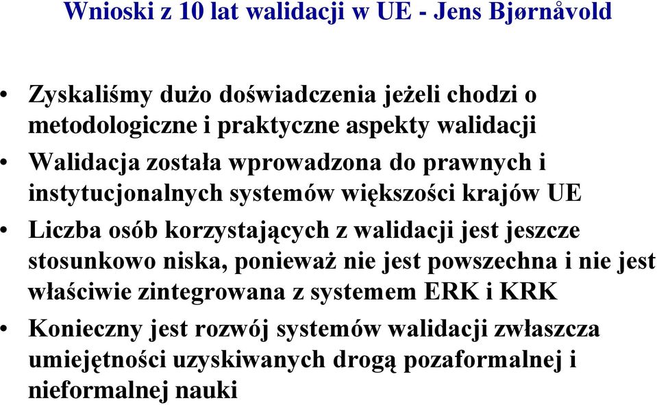 korzystających z walidacji jest jeszcze stosunkowo niska, ponieważ nie jest powszechna i nie jest właściwie zintegrowana z