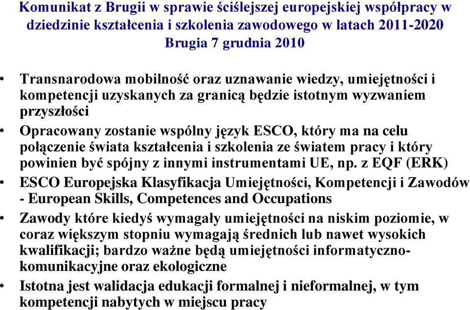 światem pracy i który powinien być spójny z innymi instrumentami UE, np.