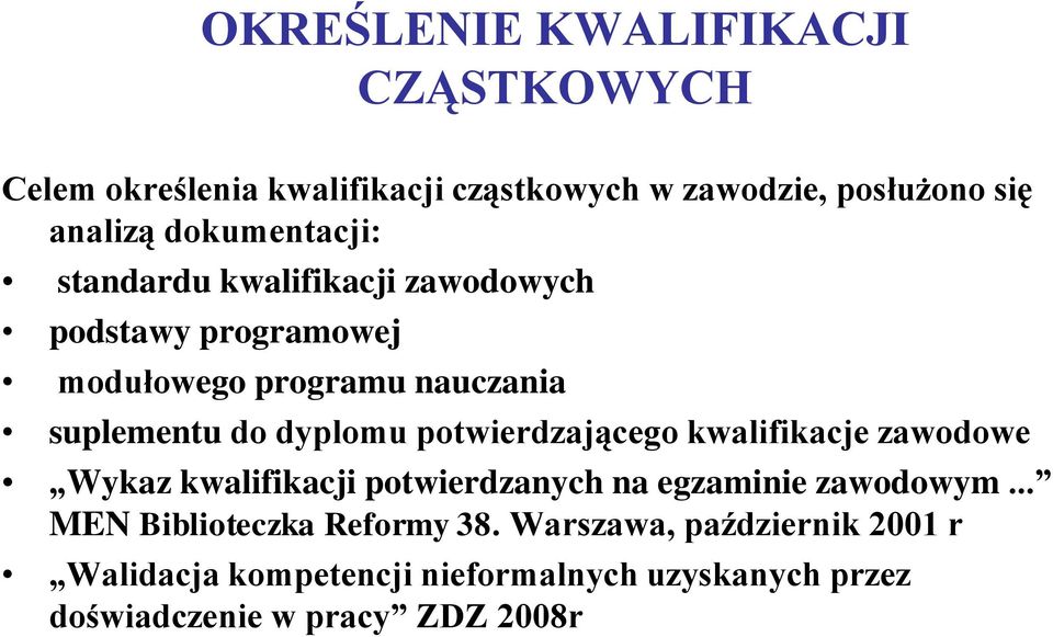 dyplomu potwierdzającego kwalifikacje zawodowe Wykaz kwalifikacji potwierdzanych na egzaminie zawodowym.