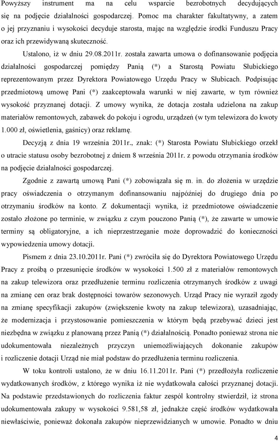 została zawarta umowa o dofinansowanie podjęcia działalności gospodarczej pomiędzy Panią (*) a Starostą Powiatu Słubickiego reprezentowanym przez Dyrektora Powiatowego Urzędu Pracy w Słubicach.