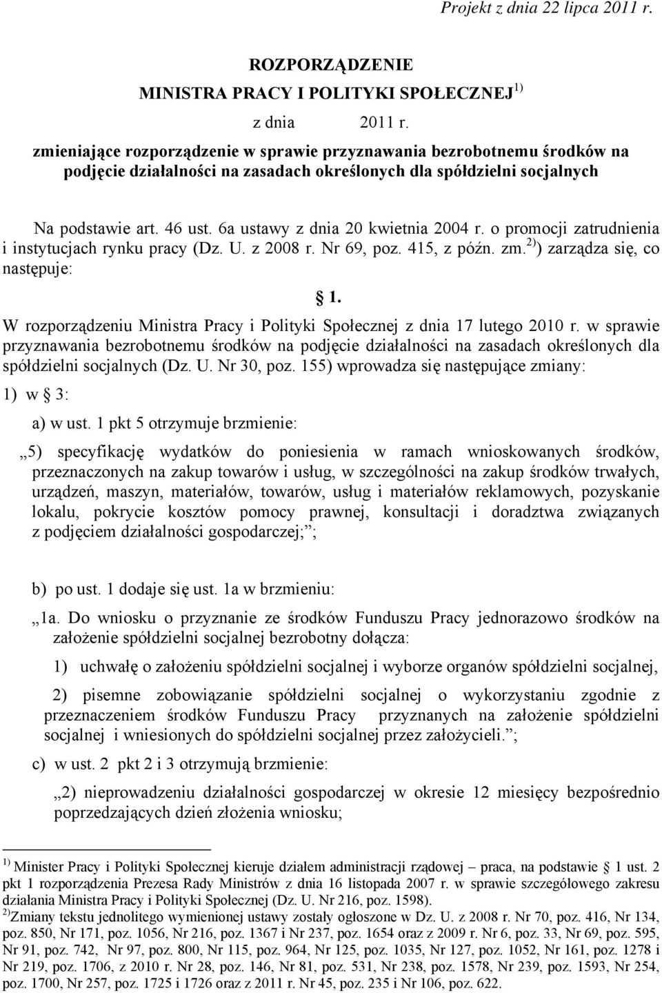 6a ustawy z dnia 20 kwietnia 2004 r. o promocji zatrudnienia i instytucjach rynku pracy (Dz. U. z 2008 r. Nr 69, poz. 415, z późn. zm. 2) ) zarządza się, co następuje: 1.