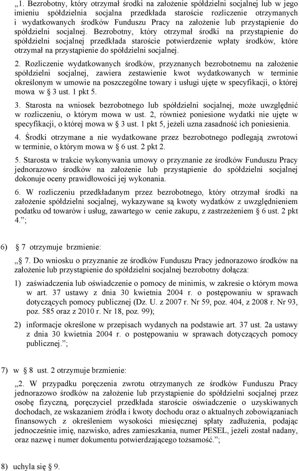 Bezrobotny, który otrzymał środki na przystąpienie do spółdzielni socjalnej przedkłada staroście potwierdzenie wpłaty środków, które otrzymał na przystąpienie do spółdzielni socjalnej. 2.