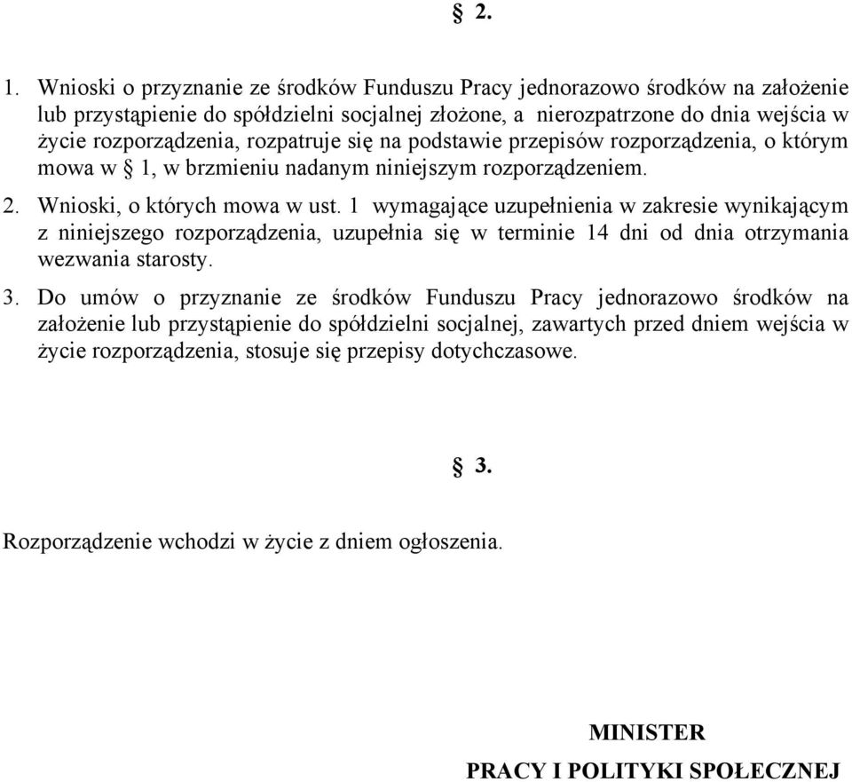 1 wymagające uzupełnienia w zakresie wynikającym z niniejszego rozporządzenia, uzupełnia się w terminie 14 dni od dnia otrzymania wezwania starosty. 3.