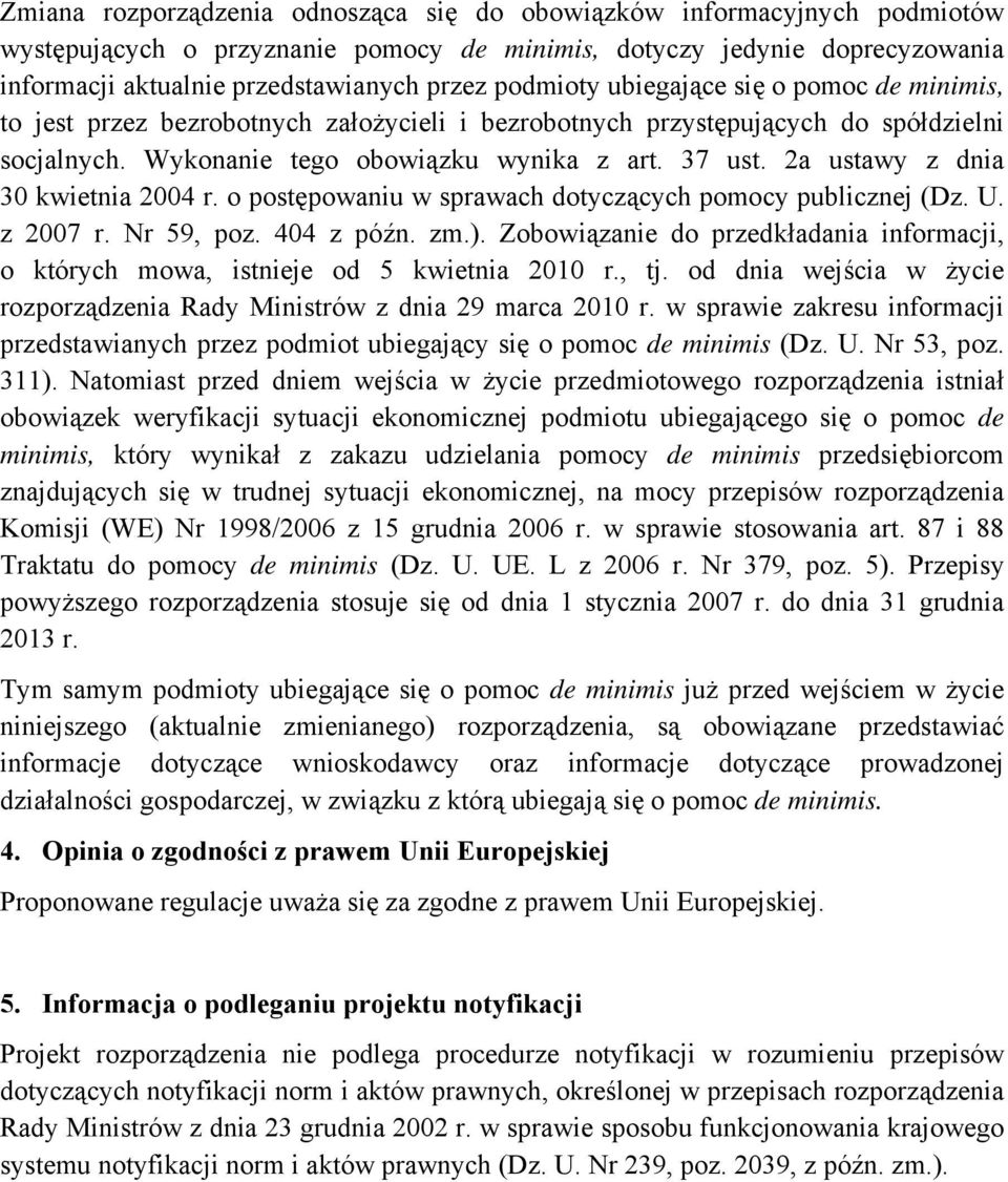 2a ustawy z dnia 30 kwietnia 2004 r. o postępowaniu w sprawach dotyczących pomocy publicznej (Dz. U. z 2007 r. Nr 59, poz. 404 z późn. zm.).