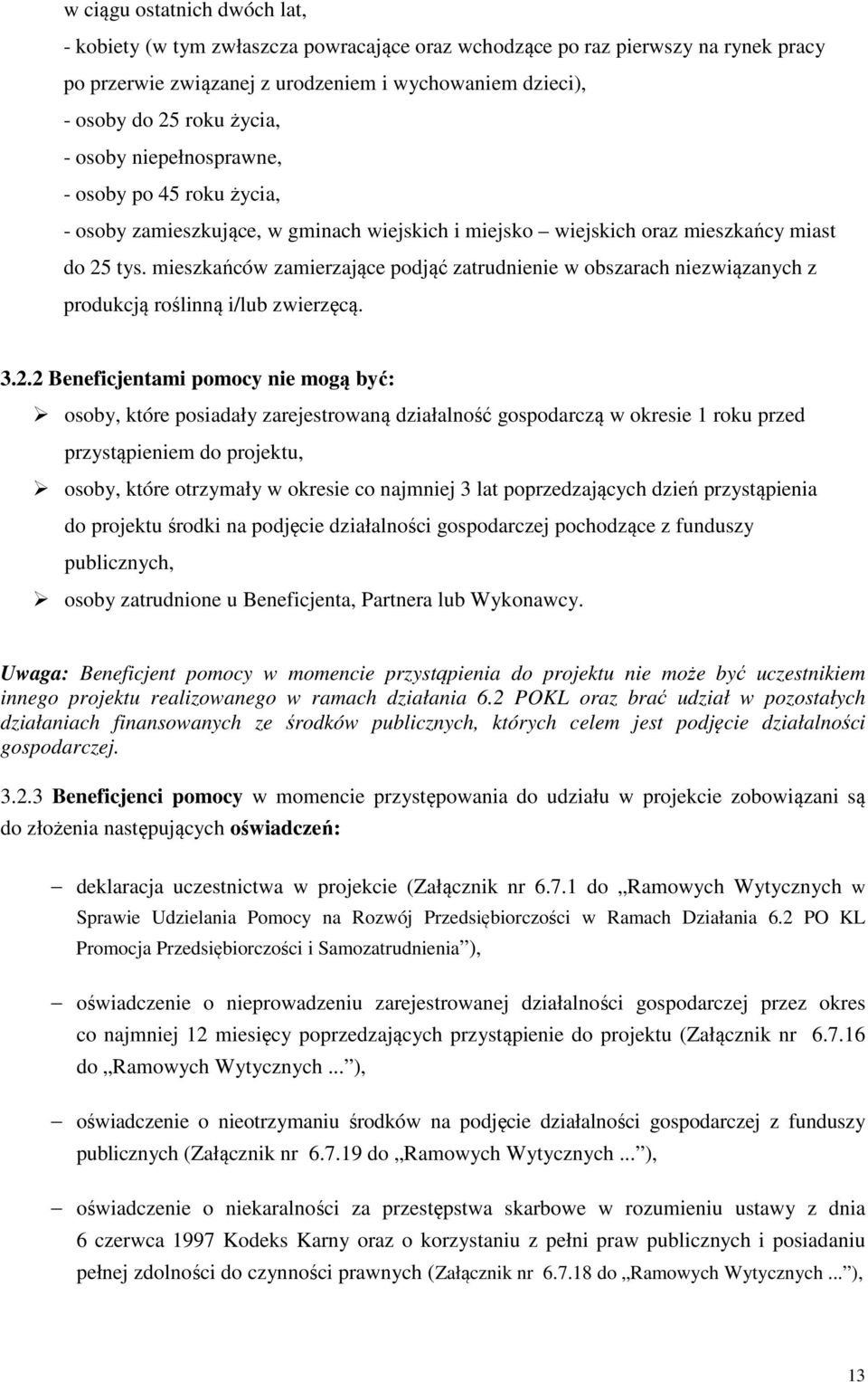 mieszkańców zamierzające podjąć zatrudnienie w obszarach niezwiązanych z produkcją roślinną i/lub zwierzęcą. 3.2.