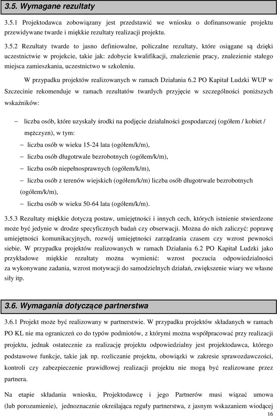 uczestnictwo w szkoleniu. W przypadku projektów realizowanych w ramach Działania 6.