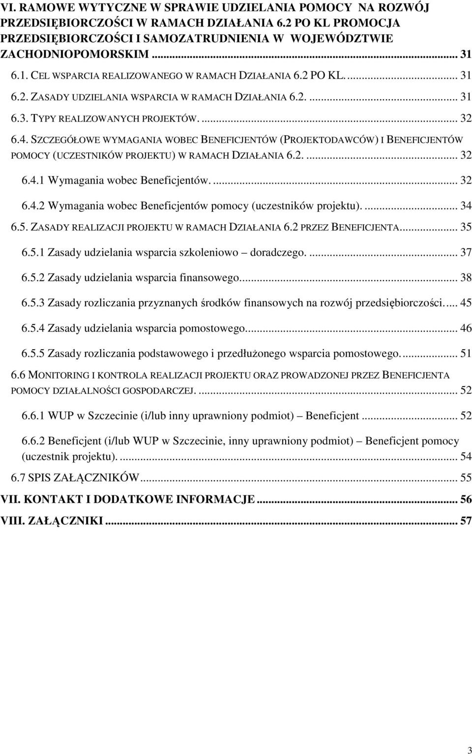 SZCZEGÓŁOWE WYMAGANIA WOBEC BENEFICJENTÓW (PROJEKTODAWCÓW) I BENEFICJENTÓW POMOCY (UCZESTNIKÓW PROJEKTU) W RAMACH DZIAŁANIA 6.2.... 32 6.4.