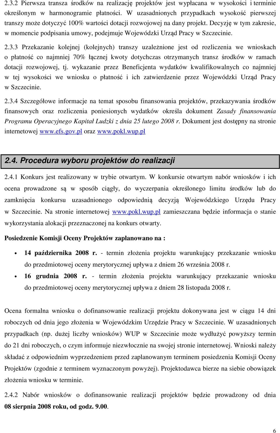 Decyzję w tym zakresie, w momencie podpisania umowy, podejmuje Wojewódzki Urząd Pracy w Szczecinie. 2.3.